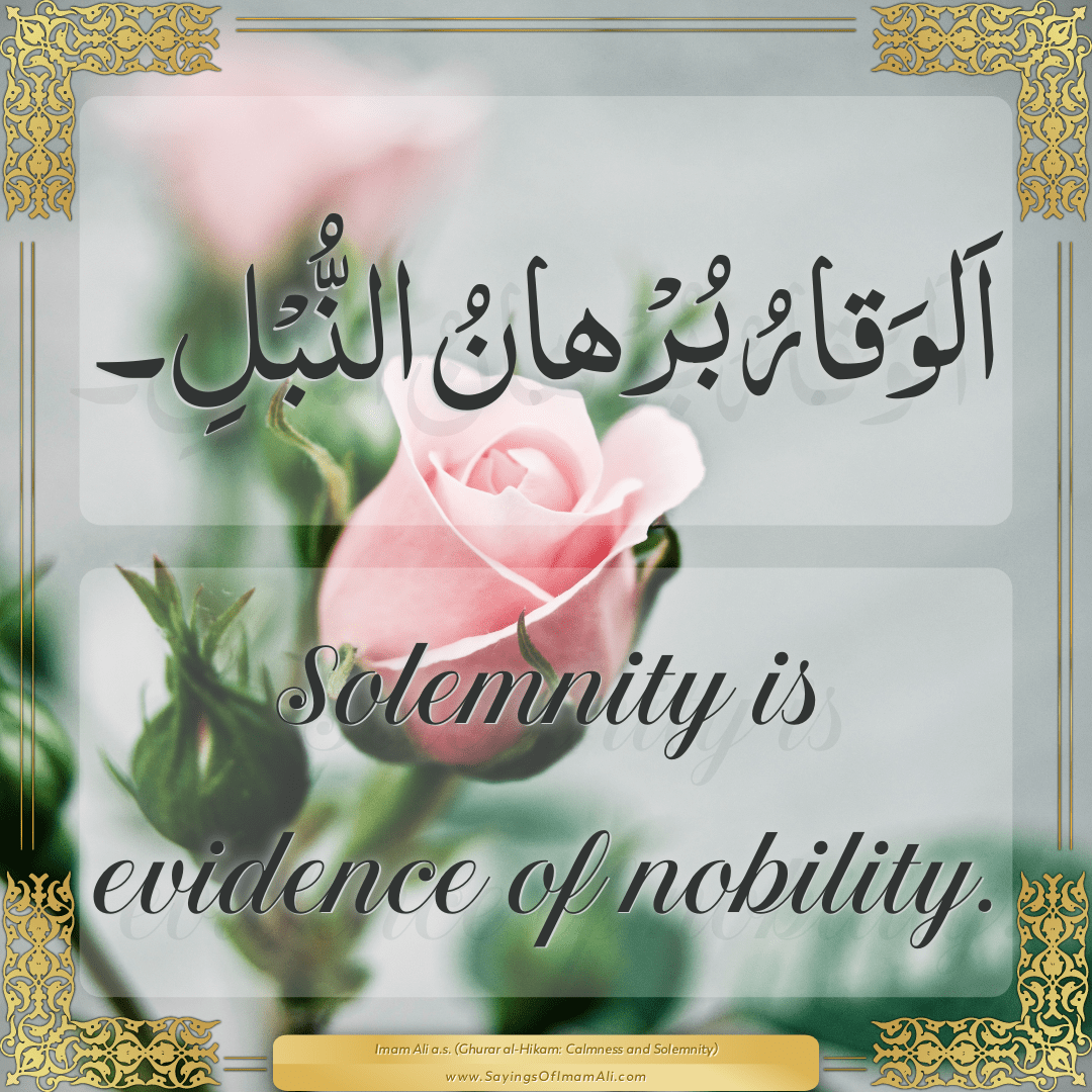 Solemnity is evidence of nobility.